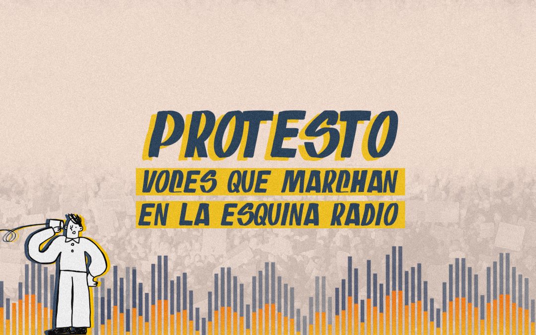 Protesto, voces que marchan en La Esquina Radio